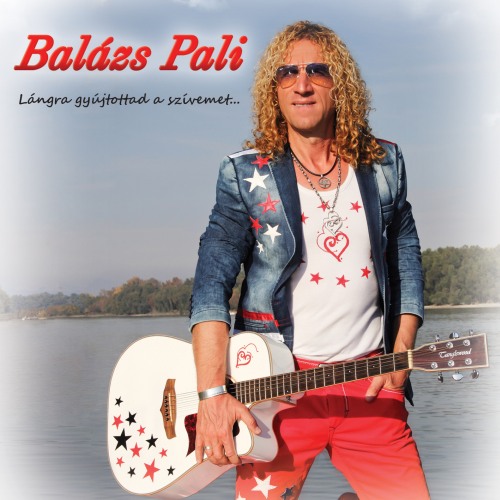 2018 Balázs Pali – Lángra gyújtottad a szívemet…